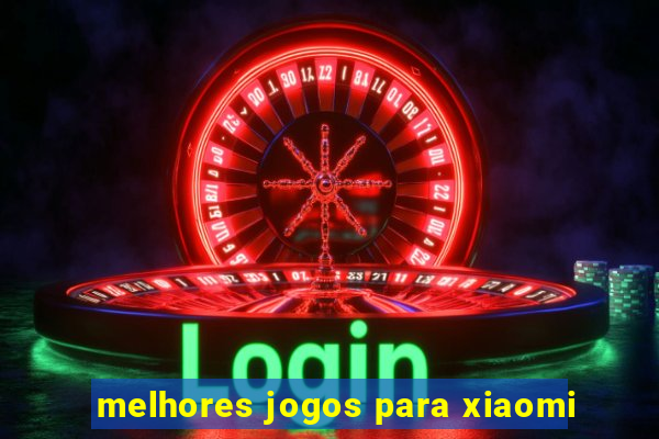 melhores jogos para xiaomi